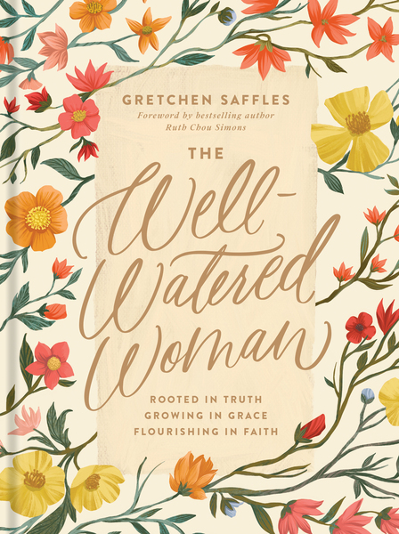 Well-Watered Woman: Rooted in Truth, Growing in Grace, Flourishing in Faith