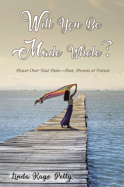 Will You Be Made Whole?: Power Over Your Pain--Past, Present or Future