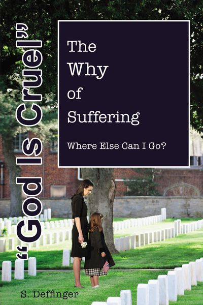 God is Cruel: Where Else Can I Go? The Why of Suffering