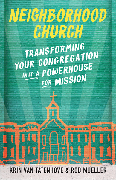 Neighborhood Church: Transforming Your Congregation into a Powerhouse  for Mission