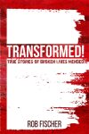 Transformed!: True Stories of Broken Lives Mended