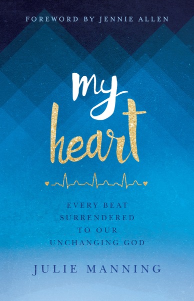 My Heart: Every Beat Surrendered to Our Unchanging God