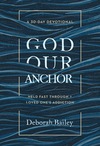 God Our Anchor: Held Fast through a Loved One’s Addiction