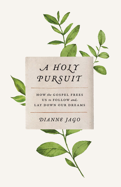 A Holy Pursuit: How the Gospel Frees Us to Follow and Lay Down Our Dreams