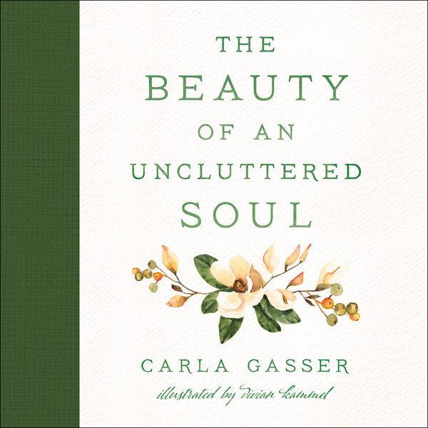 The Beauty of an Uncluttered Soul: Allowing God's Spirit to Transform You from the Inside Out 