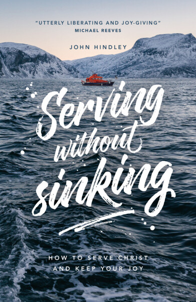 Serving without sinking: How to serve Christ and keep your joy