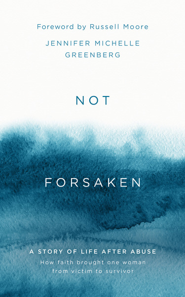 Not Forsaken: A Story of Life After Abuse: How Faith Brought One Woman ...