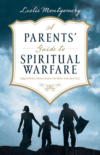 A Parents' Guide to Spiritual Warfare Equipping Your Kids to Win the Battle