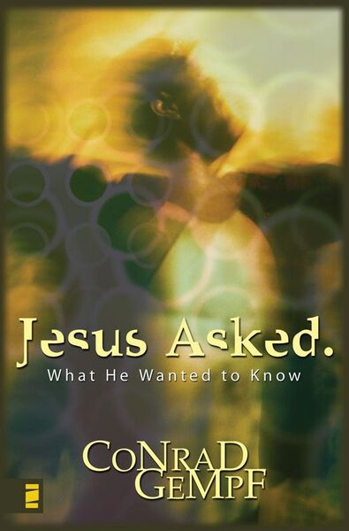 Jesus Asked.: What He Wanted to Know