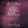 40 Days of Jesus Always: Joy in His Presence