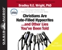 Christians Are Hate-Filled Hypocrites...and Other Lies You've Been Told: A Sociologist Shatters Myths From the Secular and Christian Media