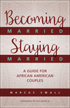 Becoming Married, Staying Married: A Guide for African American Couples