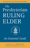 Presbyterian Ruling Elder: An Essential Guide, Revised for the New Form of Government