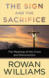 Sign and the Sacrifice: The Meaning of the Cross and Resurrection