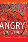 Angry Christian: A Theology for Care and Counseling
