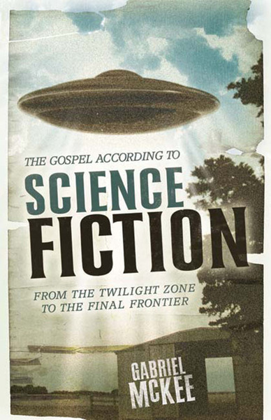 Gospel according to Science Fiction: From the Twilight Zone to the Final Frontier