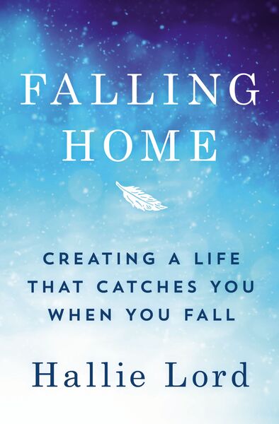 Falling Home: Creating a Life That Catches You When You Fall