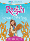 Ruth: Becoming a Girl of Loyalty - True Girl Bible Study