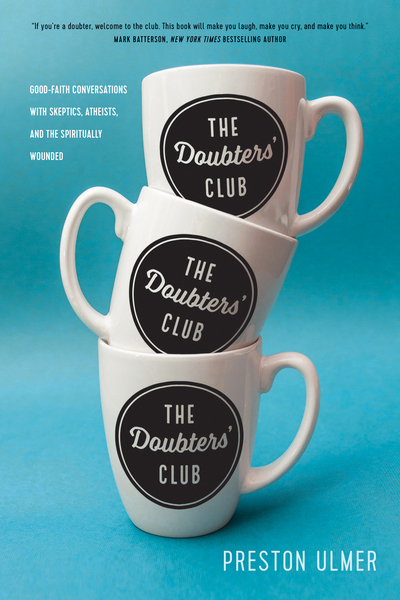 Doubters' Club: Good-Faith Conversations with Skeptics, Atheists, and the Spiritually Wounded