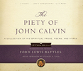 The Piety of John Calvin: A Collection of His Spiritual Prose, Poems, and Hymns