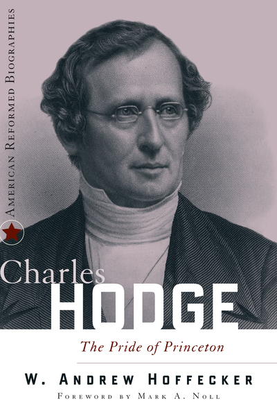 Charles Hodge: The Pride of Princeton