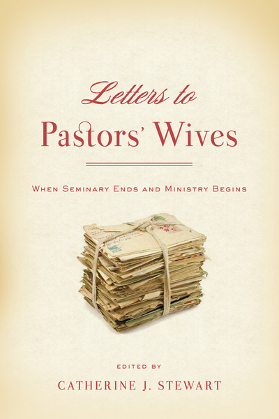 Letters to Pastors' Wives: When Seminary Ends and Ministry Begins