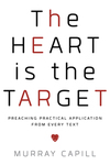 The Heart Is the Target: Preaching Practical Application from Every Text