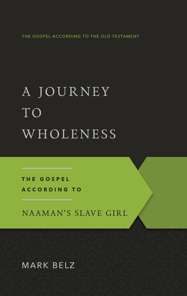 A Journey to Wholeness: The Gospel According to Naaman's Slave Girl