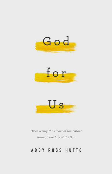 God for Us: Discovering the Heart of the Father through the Life of the Son