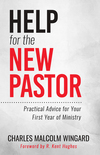 Help for the New Pastor: Practical Advice for Your First Year of Ministry