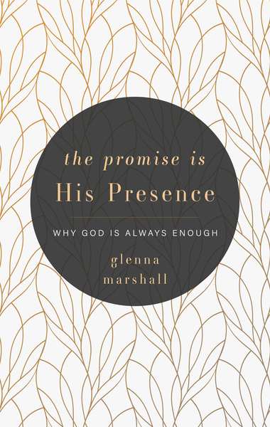 The Promise Is His Presence: Why God Is Always Enough