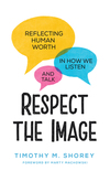 Respect the Image: Reflecting Human Worth in How We Listen and Talk