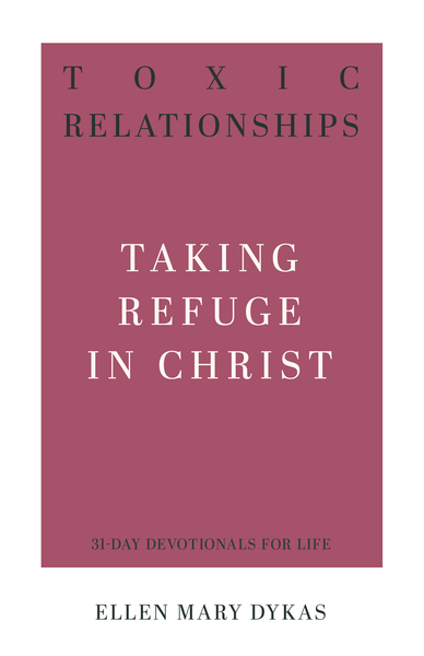 Toxic Relationships: Taking Refuge in Christ