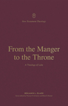 From the Manger to the Throne: A Theology of Luke