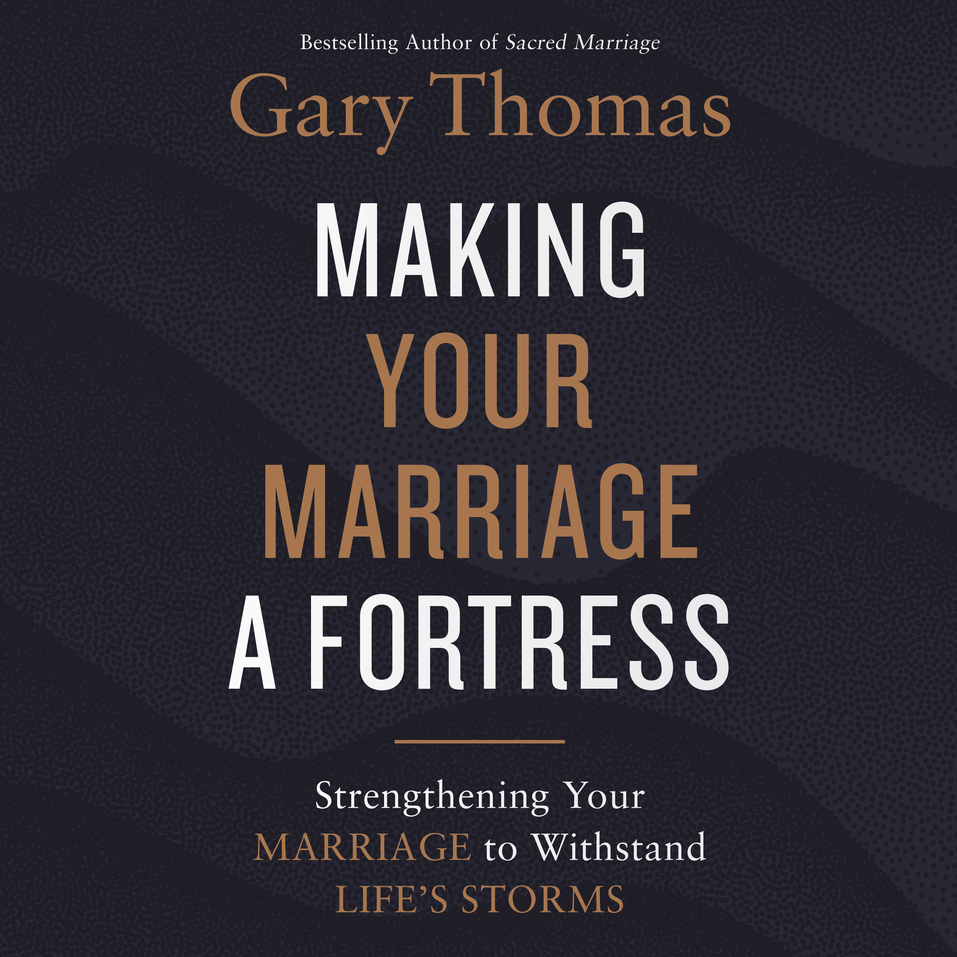 Making Your Marriage A Fortress Strengthening Your Marriage To