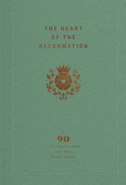 The Heart of the Reformation: A 90-Day Devotional on the Five Solas