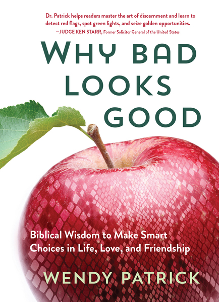 Why Bad Looks Good: Biblical Wisdom to Make Smart Choices in Life, Love, and Friendship