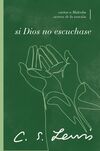 Si Dios no escuchase: Cartas a Malcolm acerca de la oración