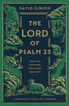 The Lord of Psalm 23: Jesus Our Shepherd, Companion, and Host