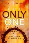 Only One:: Living Fully In, By, and For God