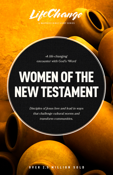 Women of the New Testament: A Bible Study on How Followers of Jesus Transcended Culture and Transformed Communities