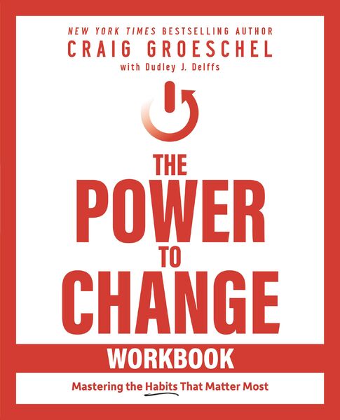 Power to Change Workbook: Mastering the Habits That Matter Most