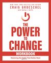 Power to Change Workbook: Mastering the Habits That Matter Most