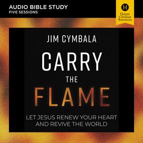 Carry the Flame: Audio Bible Studies: A Bible Study on Renewing Your Heart and Reviving the World