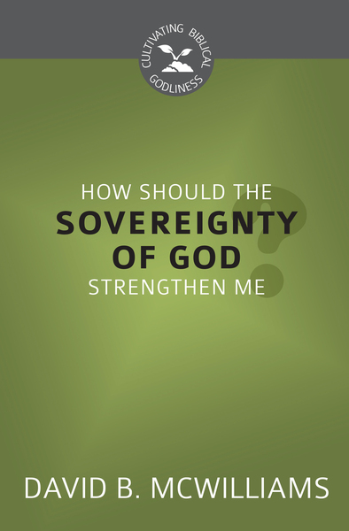 How Should the Sovereignty of God Strengthen Me?