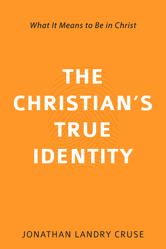 The Christian’s True Identity: What It Means to Be in Christ