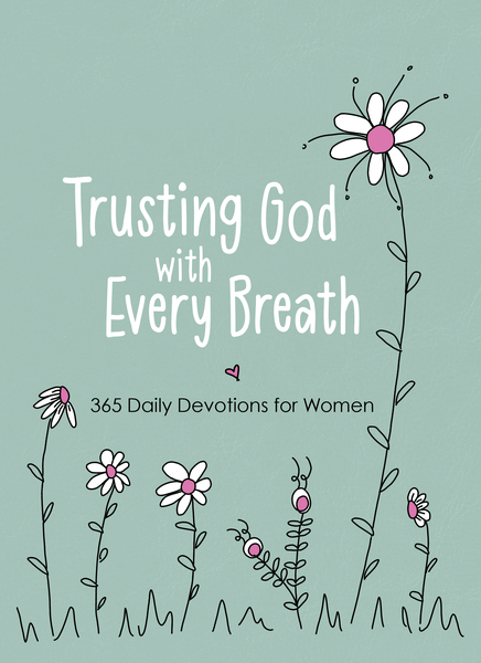 Trusting God with Every Breath: 365 Daily Devotions for Women