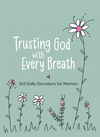 Trusting God with Every Breath: 365 Daily Devotions for Women