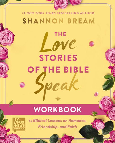 Love Stories of the Bible Speak Workbook: 13 Biblical Lessons on Romance, Friendship, and Faith