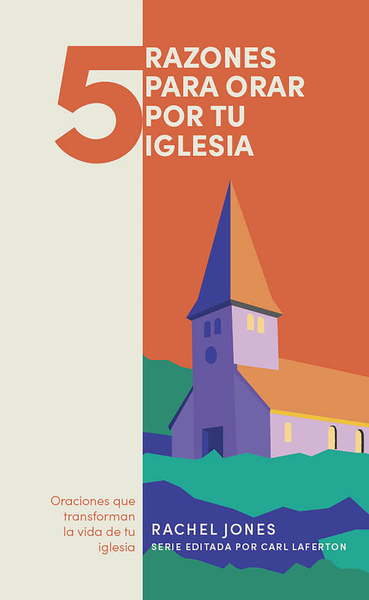 5 razones para orar por tu iglesia: Oraciones que transforman la vida de tu iglesia